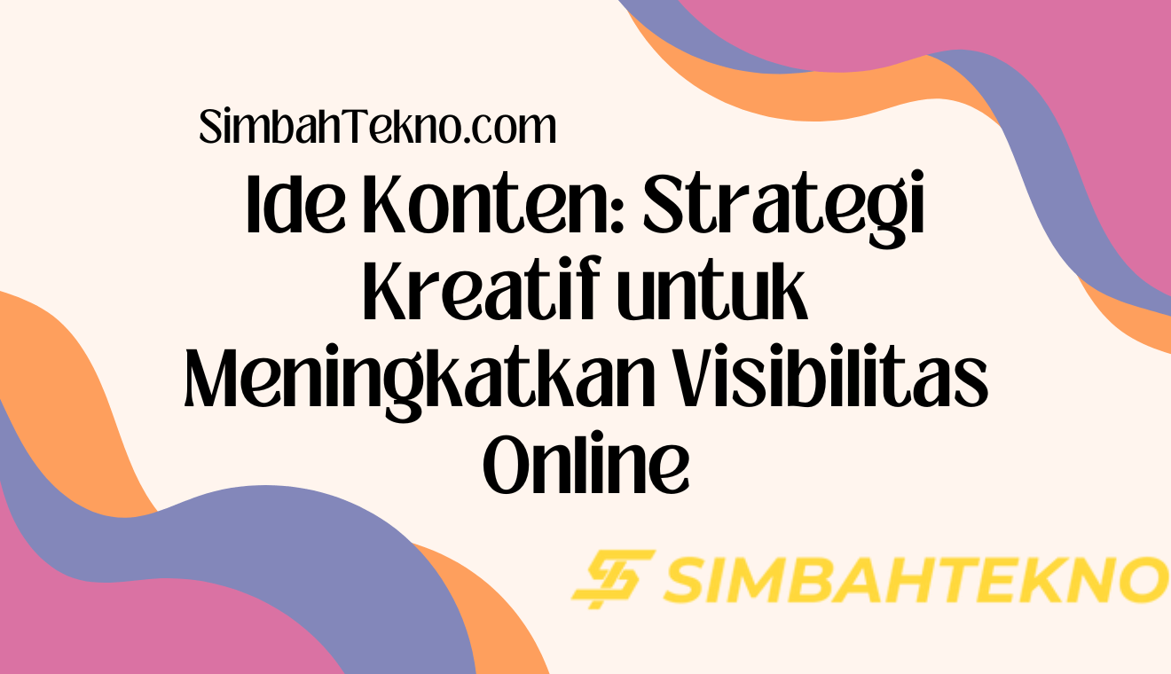 Ide Konten Strategi Kreatif untuk Meningkatkan Visibilitas Online
