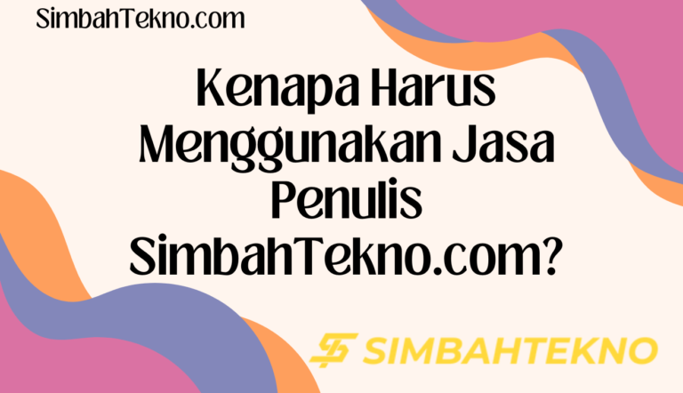 Kenapa Harus Menggunakan Jasa Penulis SimbahTekno.com